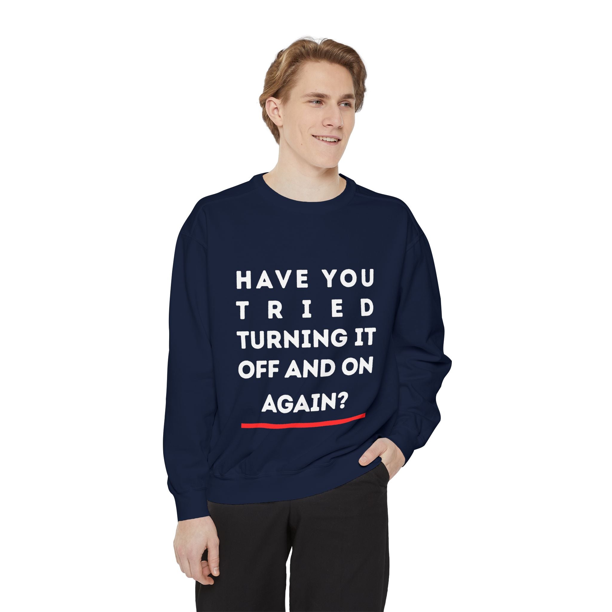 Humorous Unisex Sweatshirt - "Have You Tried Turning It Off and On Again?"