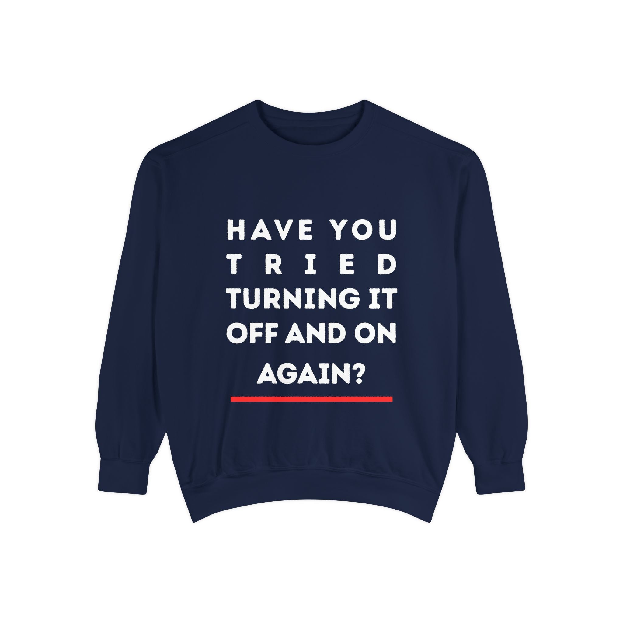 Humorous Unisex Sweatshirt - "Have You Tried Turning It Off and On Again?"
