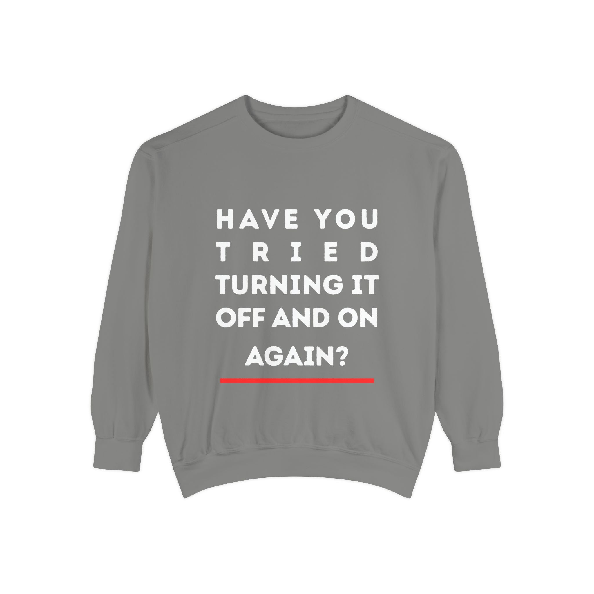Humorous Unisex Sweatshirt - "Have You Tried Turning It Off and On Again?"