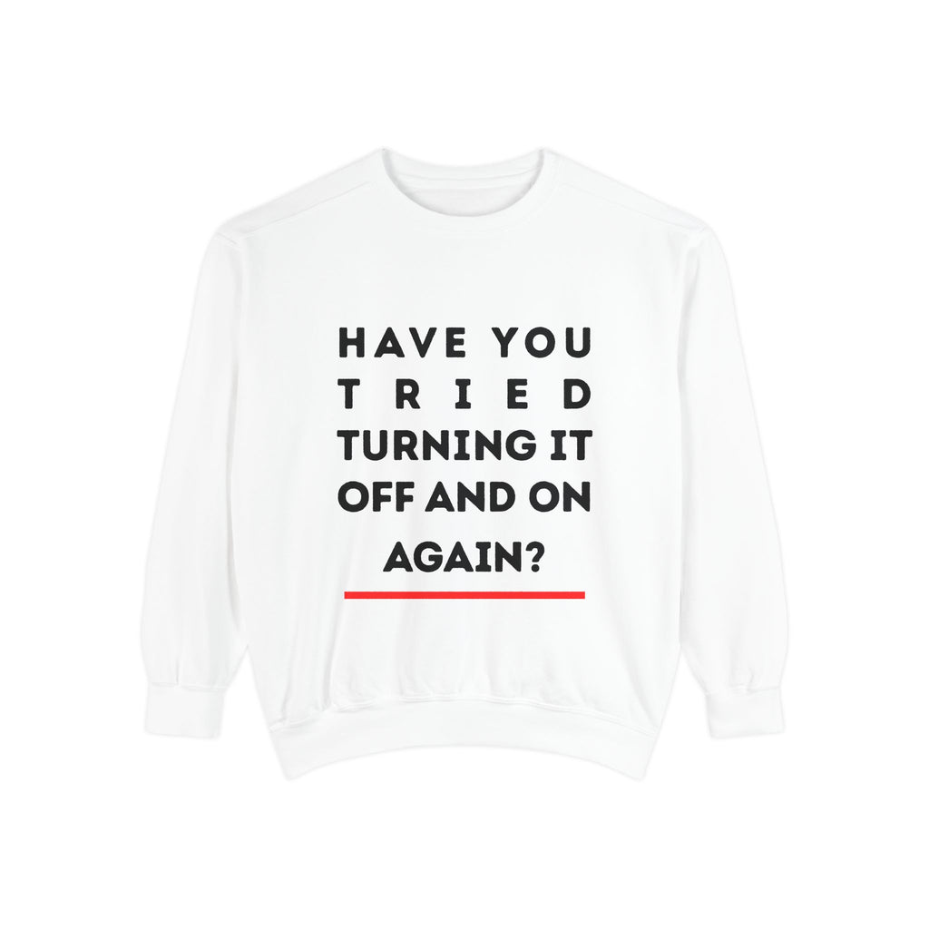 Humorous Unisex Sweatshirt - "Have You Tried Turning It Off and On Again?"