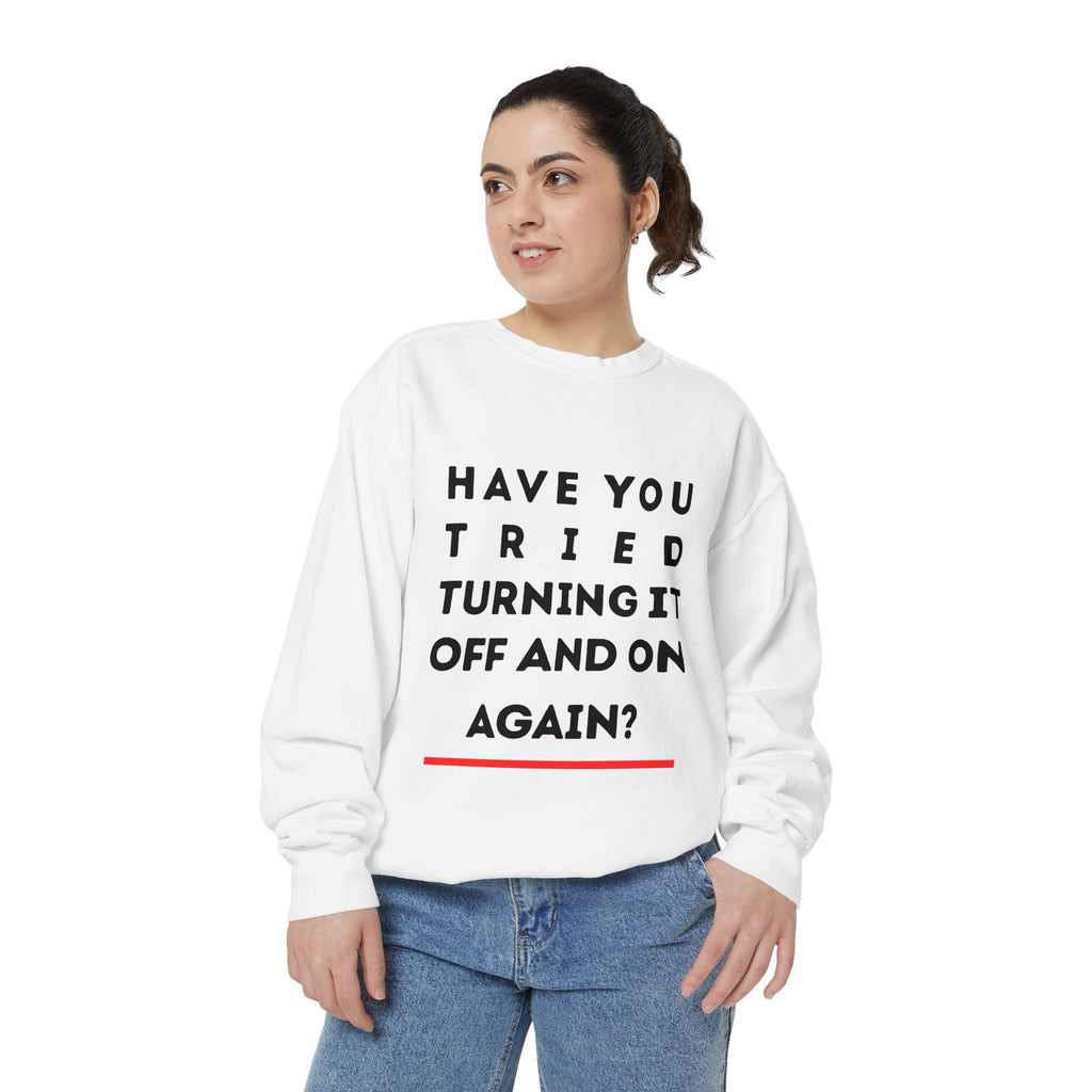 Humorous Unisex Sweatshirt - "Have You Tried Turning It Off and On Again?"