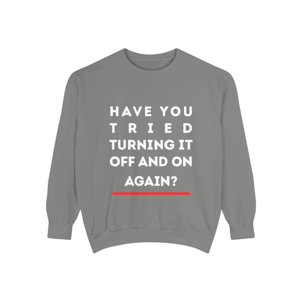 Humorous Unisex Sweatshirt - "Have You Tried Turning It Off and On Again?"